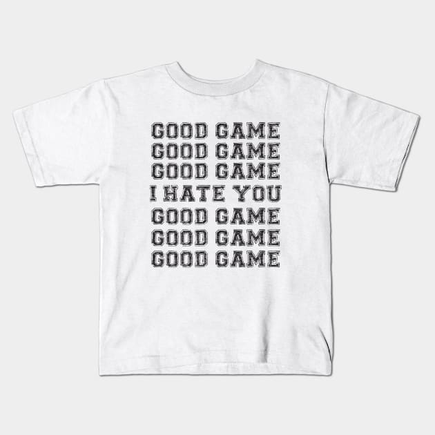 Good Game.  I Hate You. Kids T-Shirt by Brainstorm